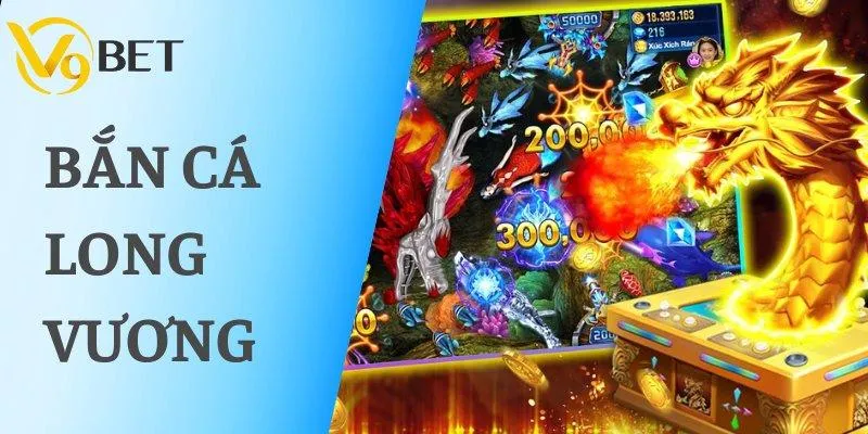 Bắn Cá Long Vương