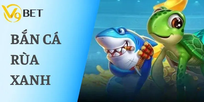 Bắn Cá Rùa Xanh – Đắm Chìm Trong Thế Giới Biển Cả Rực Rỡ 1 Bắn cá rùa xanh