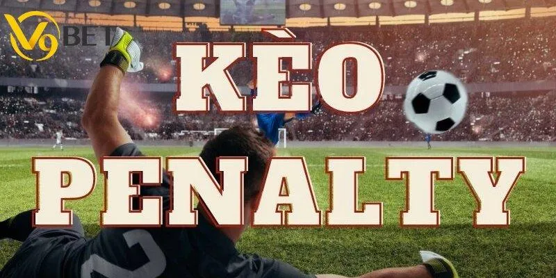 Kèo Penalty – Vỡ Òa Cảm Xúc Cùng Những Cú Sút Định Đoạt 1 Kèo Penalty