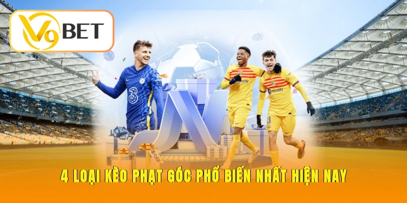 4 loại kèo phạt góc phổ biến nhất được nhiều người chơi tham gia