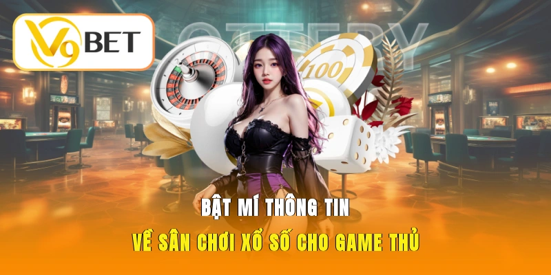 Bật mí thông tin về sân chơi xổ số cho game thủ