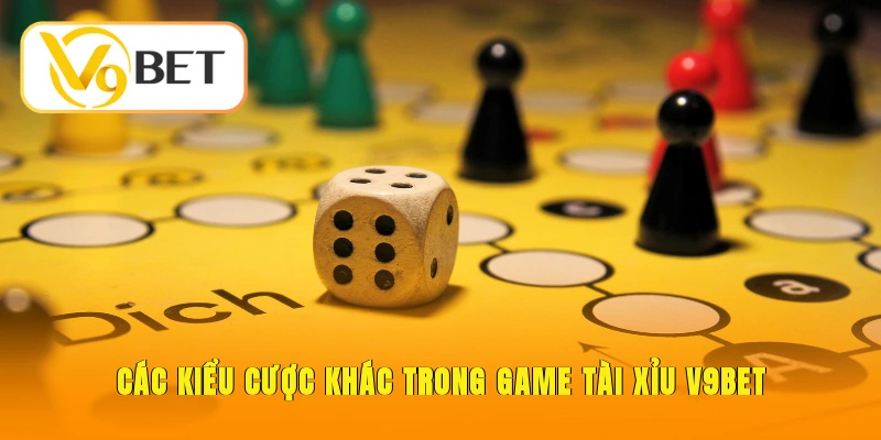 Các kiểu cược khác trong game tài xỉu V9BET