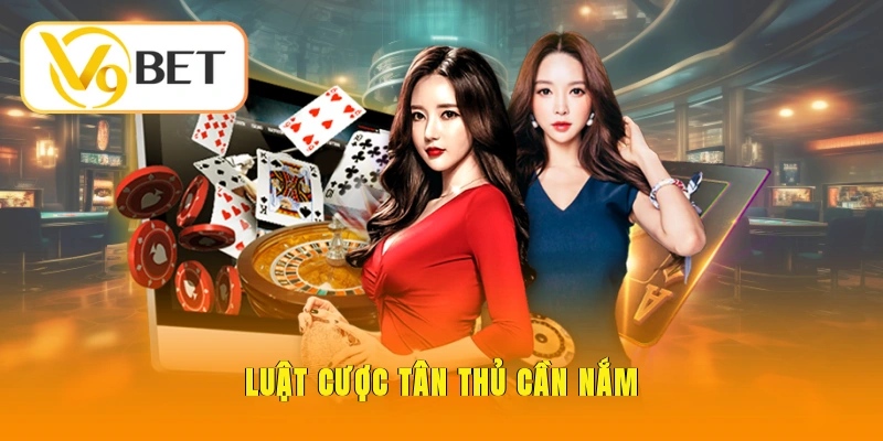 Luật cược tân thủ cần nắm