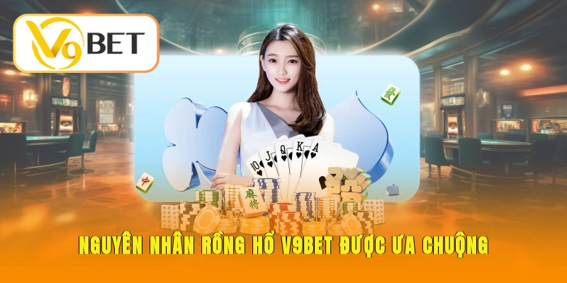 Nguyên nhân Rồng Hổ V9BET tại thương hiệu được ưa chuộng