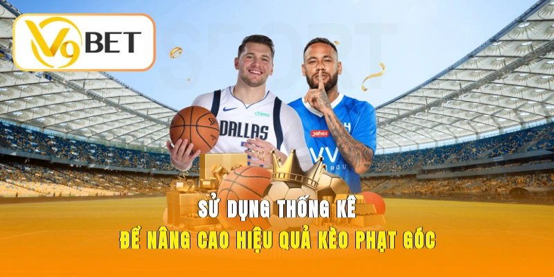 Sử dụng thống kê để nâng cao hiệu quả kèo phạt góc