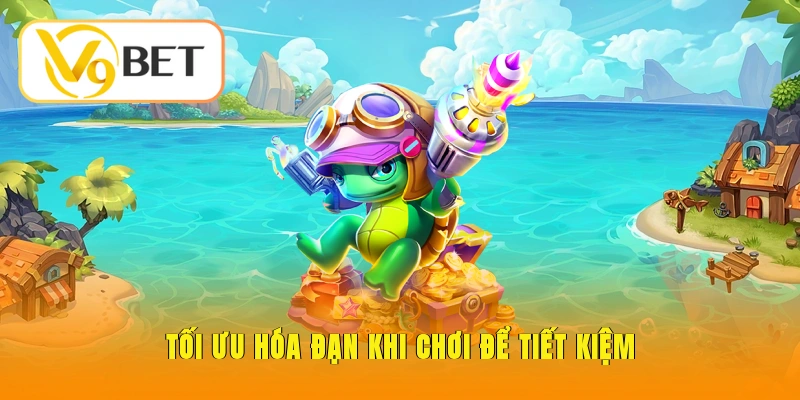 Bắn Cá Xèng V9BET – Trải Nghiệm Đại Dương Săn Thưởng 5 Tối ưu hóa đạn khi chơi để tiết kiệm