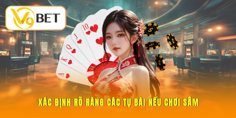 Xác định rõ ràng các tụ bài nếu chơi Sâm