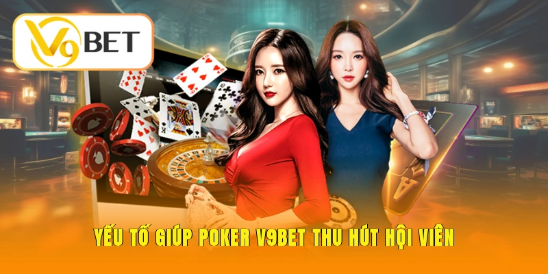 Yếu tố giúp Poker V9BET thu hút hội viên